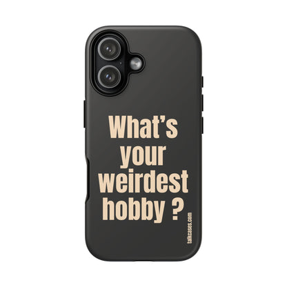 What's your weirdest hobby?