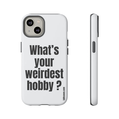 What's your weirdest hobby?