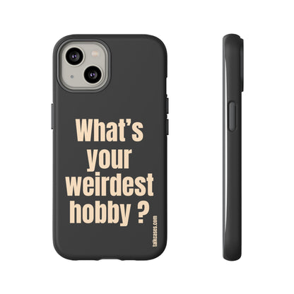 What's your weirdest hobby?