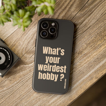 What's your weirdest hobby?