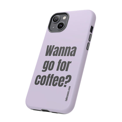 Wanna go for coffee?