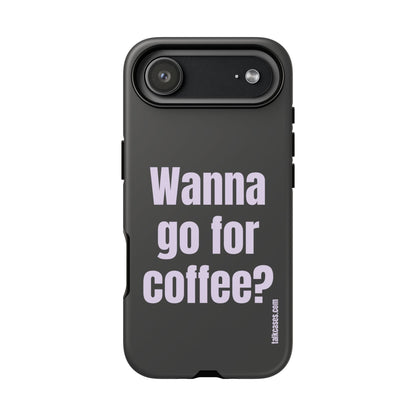 Wanna go for coffee?