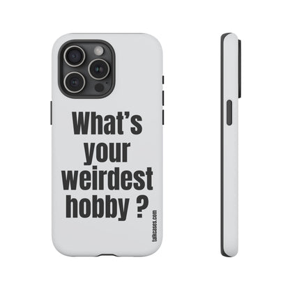 What's your weirdest hobby?