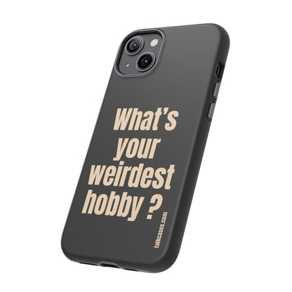 What's your weirdest hobby?