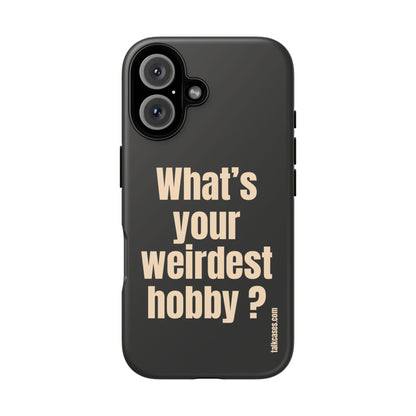 What's your weirdest hobby?
