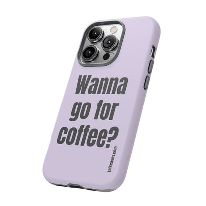 Wanna go for coffee?