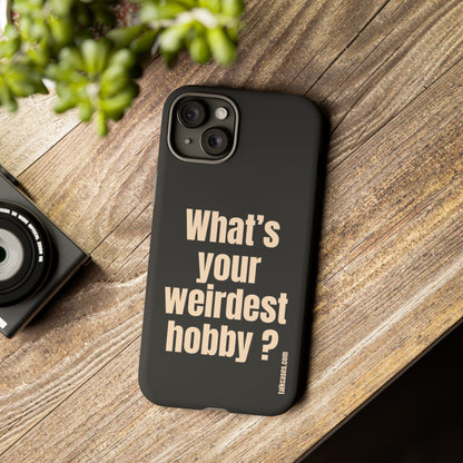 What's your weirdest hobby?