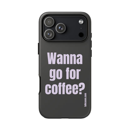 Wanna go for coffee?