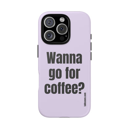 Wanna go for coffee?