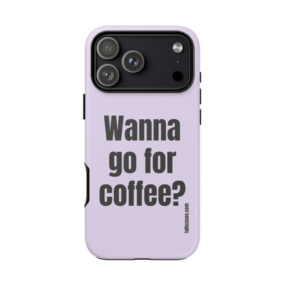 Wanna go for coffee?