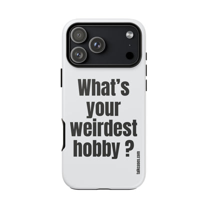 What's your weirdest hobby?