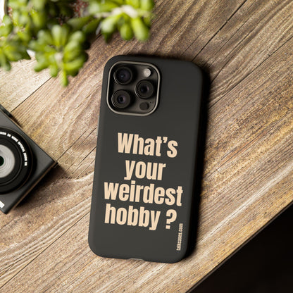What's your weirdest hobby?