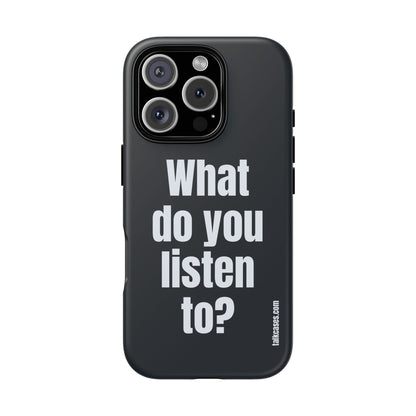 What do you listen to?