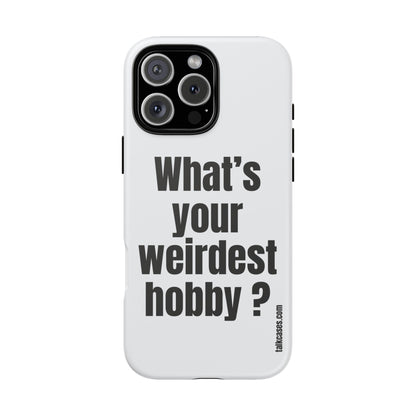 What's your weirdest hobby?