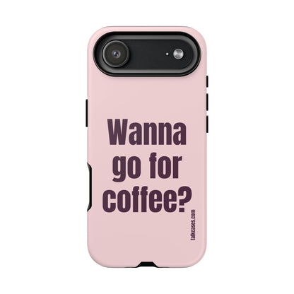 Wanna go for coffee?