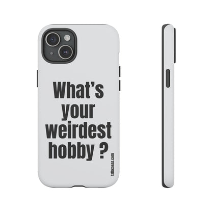 What's your weirdest hobby?