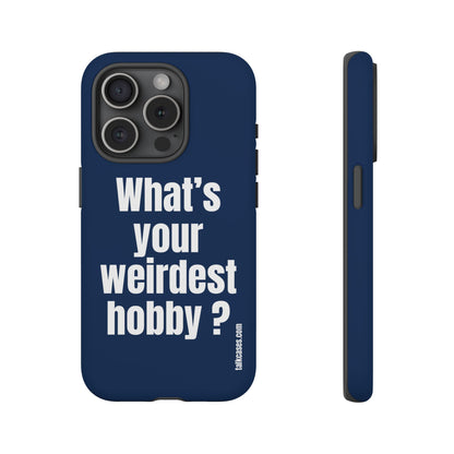 What's your weirdest hobby?