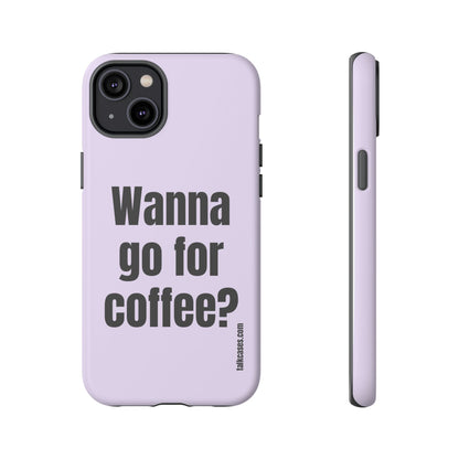 Wanna go for coffee?