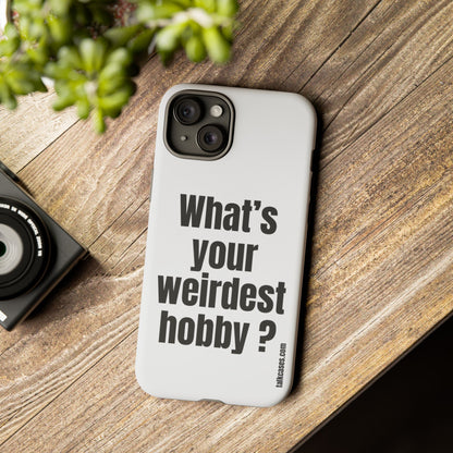 What's your weirdest hobby?