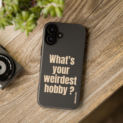 What's your weirdest hobby?