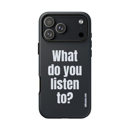 What do you listen to?