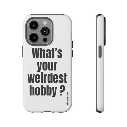 What's your weirdest hobby?